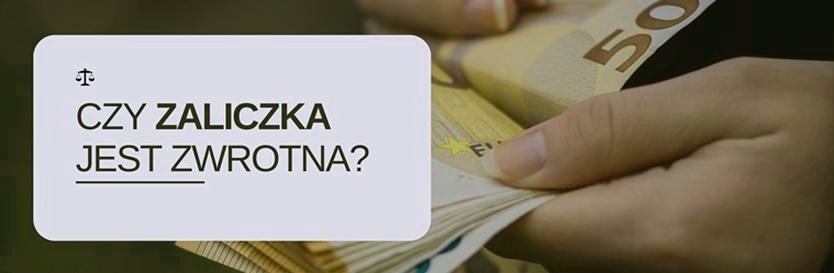 Zaliczka zwrotna – kiedy możesz żądać oddania pieniędzy?